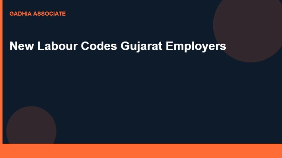Your Payroll Just Got More Expensive: What the New Labour Codes Mean for Gujarat Employers